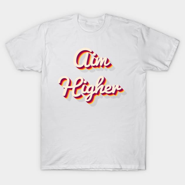 Aim Higher T-Shirt by aaallsmiles